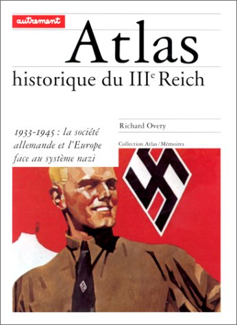 Atlas historique du IIIe Reich : 1933-1945, la société allemande et l'Europe face au système nazi