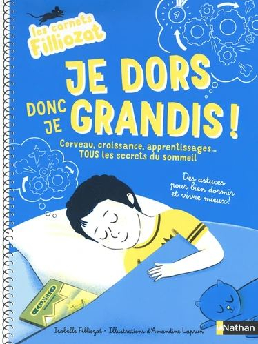 Je dors donc je grandis ! : cerveau, croissance, apprentissages... tous les secrets du sommeil : des