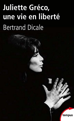 Juliette Gréco, une vie en liberté - Bertrand Dicale