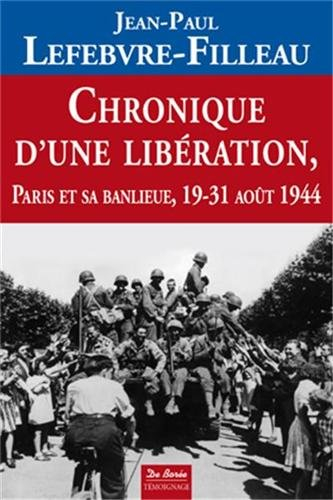 Chronique d'une libération : Paris et sa banlieue, 19-31 août 1944