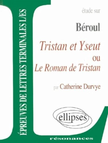 Étude sur Béroul, Tristan et Yseut ou Le roman de Tristan : épreuves de lettres terminales L-ES