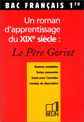 un roman d'apprentissage : le père goriot (bac français 1re)