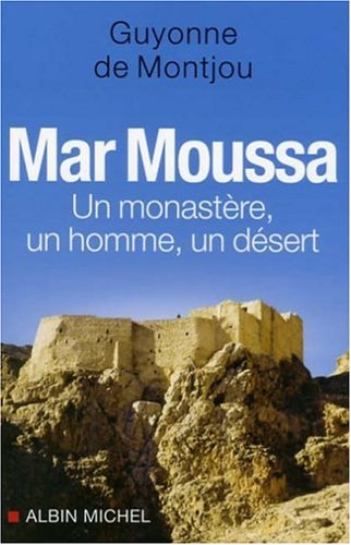 Mar Moussa : un monastère, un homme, un désert