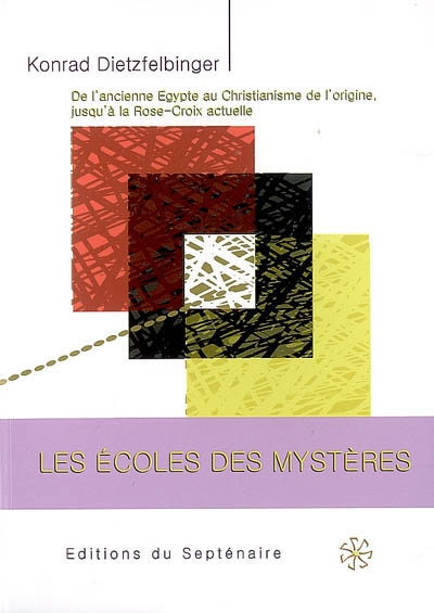 Les écoles des mystères : de l'ancienne Egypte au christianisme de l'origine, jusqu'à la Rose-Croix 