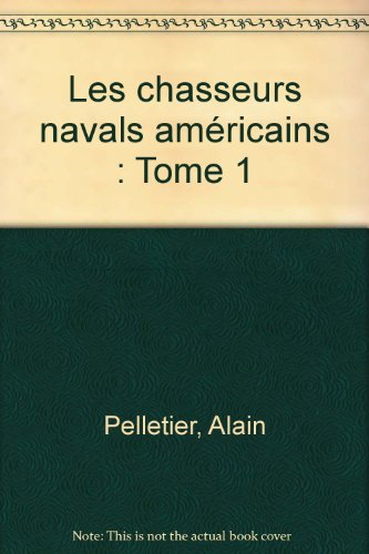 Les chasseurs navals américains. Vol. 1. 1ère partie