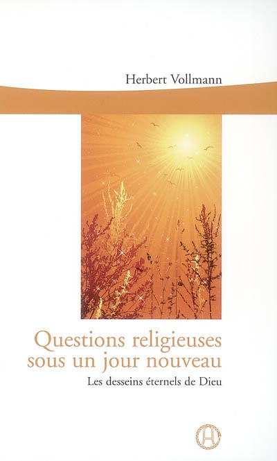Questions religieuses sous un jour nouveau : les desseins éternels de Dieu