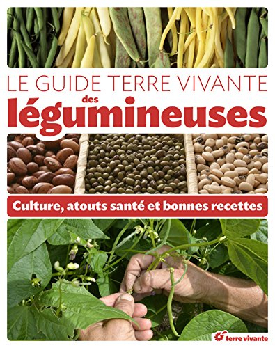 Le guide Terre vivante des légumineuses : culture, atouts santé et bonnes recettes