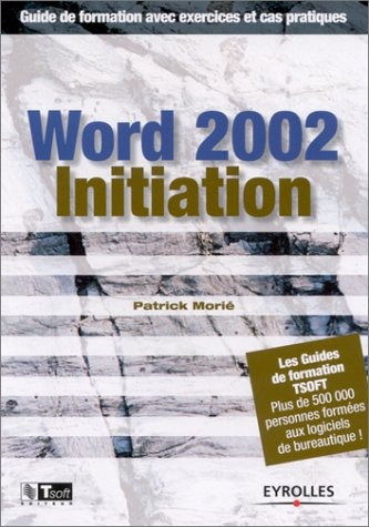Word 2002 initiation : guide de formation avec exercices et cas pratiques