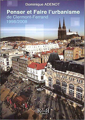 Penser et faire l'urbanisme de Clermont-Ferrand: 1998-2008