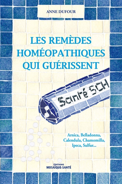 Les remèdes homéopathiques qui guérissent : Arnica, Belladonna, Calendula, Chamomilla, Ipeca, Sulfur