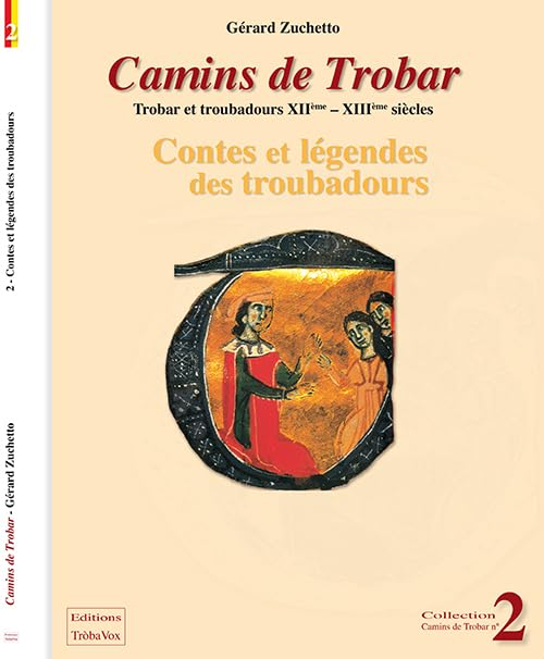 Camins de trobar : trobar et troubadours XIIe-XIIIe siècles. Vol. 2. Contes et légendes des troubado