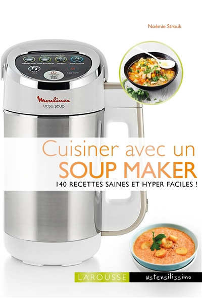 Cuisiner avec un soup maker : 140 recettes saines et hyper faciles