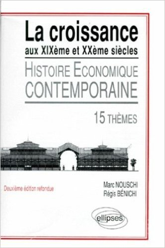 histoire économique contemporaine: la croissance du xixème au xxème siècle : 15 thèmes de marc nousc