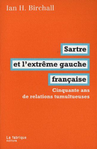 Sartre et l'extrême gauche française : cinquante ans de relations tumultueuses