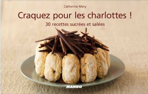 Craquez pour les charlottes ! : 30 recettes sucrées et salées