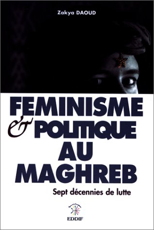 Féminisme et politique au Maghreb : sept décennies de lutte