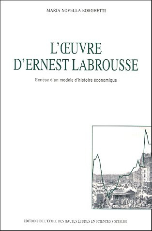L'oeuvre d'Ernest Labrousse : genèse d'un modèle d'histoire économique