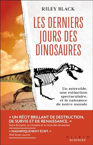 Les derniers jours des dinosaures : un astéroïde, une extinction spectaculaire, et la naissance de n