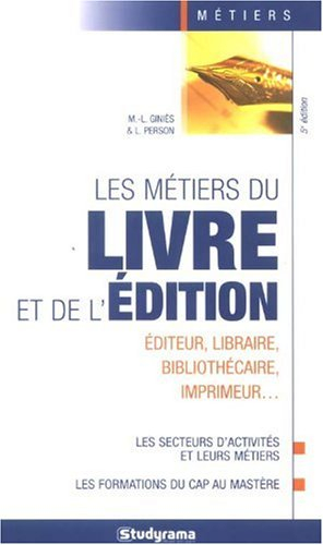 Les métiers du livre et de l'édition : éditeur, libraire, bibliothécaire, imprimeur...