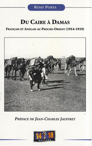 Du Caire à Damas : Français et Anglais au Proche-Orient (1914-1919)
