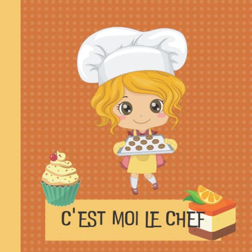 C'EST MOI LE CHEF: livre de cuisine à compléter pour enfant