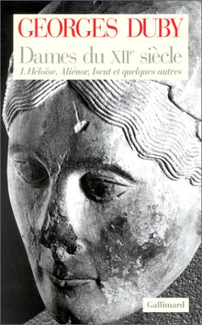 Dames du XIIe siècle. Vol. 1. Héloïse, Aliénor, Iseut et quelques autres