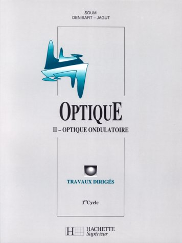 Optique : 1er cycle. Vol. 1. Optique ondulatoire
