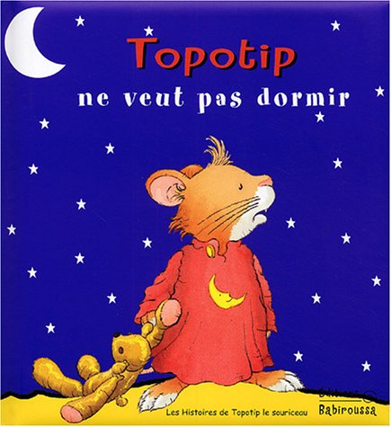 Les histoires de Topotip, le souriceau. Vol. 2004. Topotip ne veut pas dormir