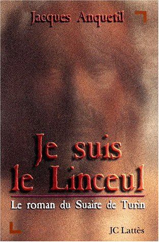 Je suis le linceul : le roman du suaire de Turin