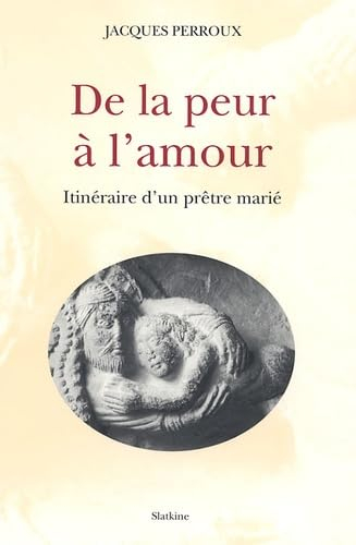 De la peur à l'amour : itinéraire d'un prêtre marié