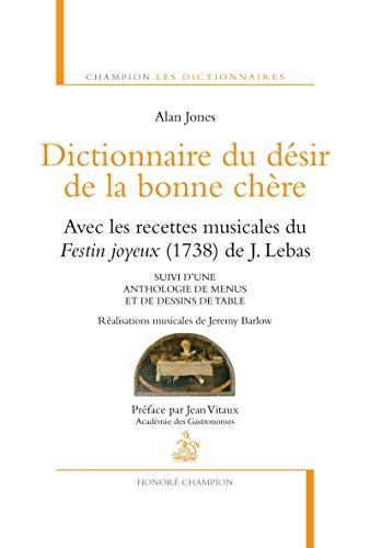 Dictionnaire du désir de la bonne chère : avec les recettes musicales du Festin joyeux (1738) de J. 