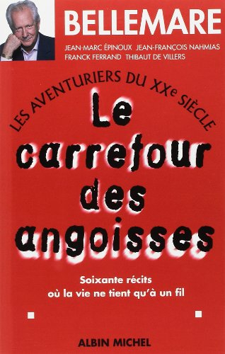 Les aventuriers du XXe siècle. Vol. 1. Carrefour des angoisses : soixante récits où la vie ne tient 