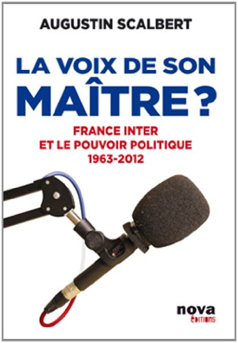 La voix de son maître ? : France Inter et le pouvoir politique, 1963-2012