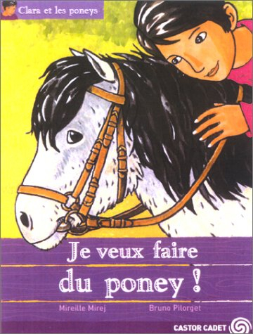 Clara et les poneys. Vol. 1. Je veux faire du poney !
