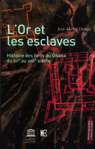 L'or et les esclaves : histoire des forts du Ghana du XVIe au XVIIIe siècle