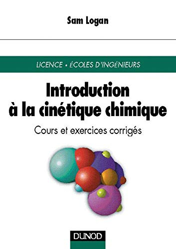 Introduction à la cinétique chimique : cours et exercices corrigés : licence, Ecoles d'ingénieurs