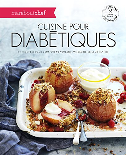 Cuisine pour diabétiques : 70 recettes pour ceux qui ne veulent pas sacrifier leur plaisir