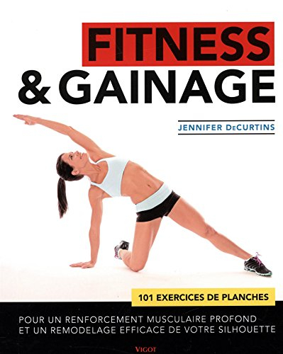 Fitness & gainage : 101 exercices de planches pour un renforcement musculaire profond et un remodela