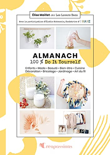 Almanach 100 % do it youself : enfants, mode, beauté, bien-être, cuisine, décoration, bricolage, jar