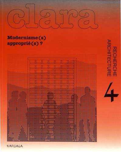 Clara : architecture, recherche, n° 4. Modernisme(s) approprié(s) ?