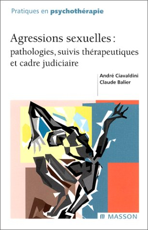 Agressions sexuelles : pathologies, suivis thérapeutiques et cadre judiciaire