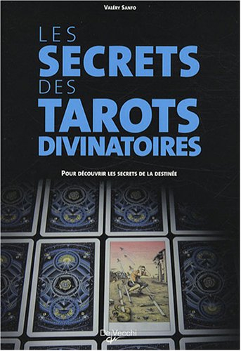 Les secrets des tarots divinatoires : pour découvrir les secrets de la destinée