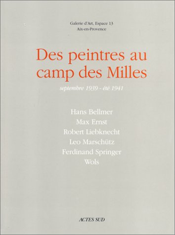 Des peintres au camp des Milles, septembre 1939-été 1941 : exposition, Aix-en-Provence, galerie Espa