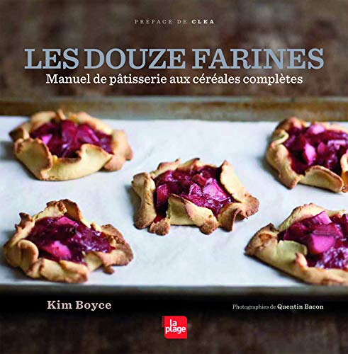 Les douze farines : manuel de pâtisserie aux céréales complètes