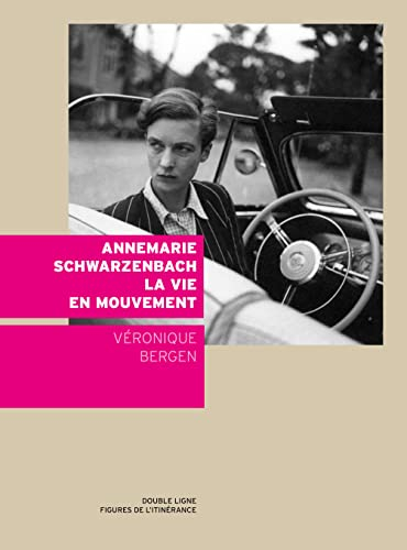 Annemarie Schwarzenbach, la vie en mouvement