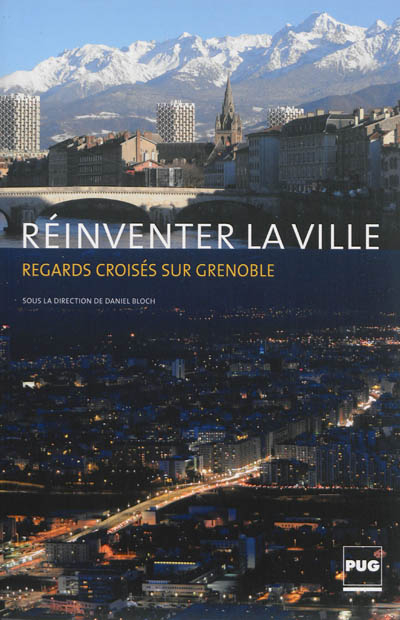 Réinventer la ville : regards croisés sur Grenoble - daniel bloch, collectif