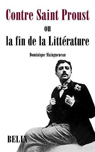 Contre saint Proust ou La fin de la littérature