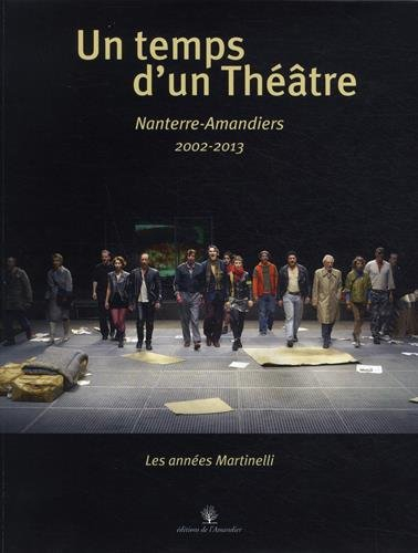 Un temps d'un théâtre : les années Martinelli à Nanterre, 2002-2013