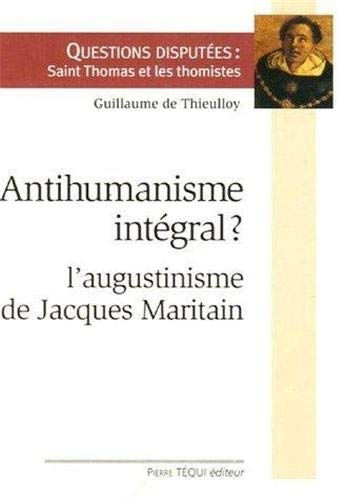 Antihumanisme intégral ? : l'augustinisme de Jacques Maritain