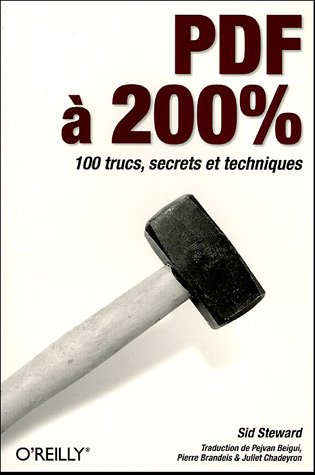 PDF à 200 % : 100 trucs, secrets et techniques